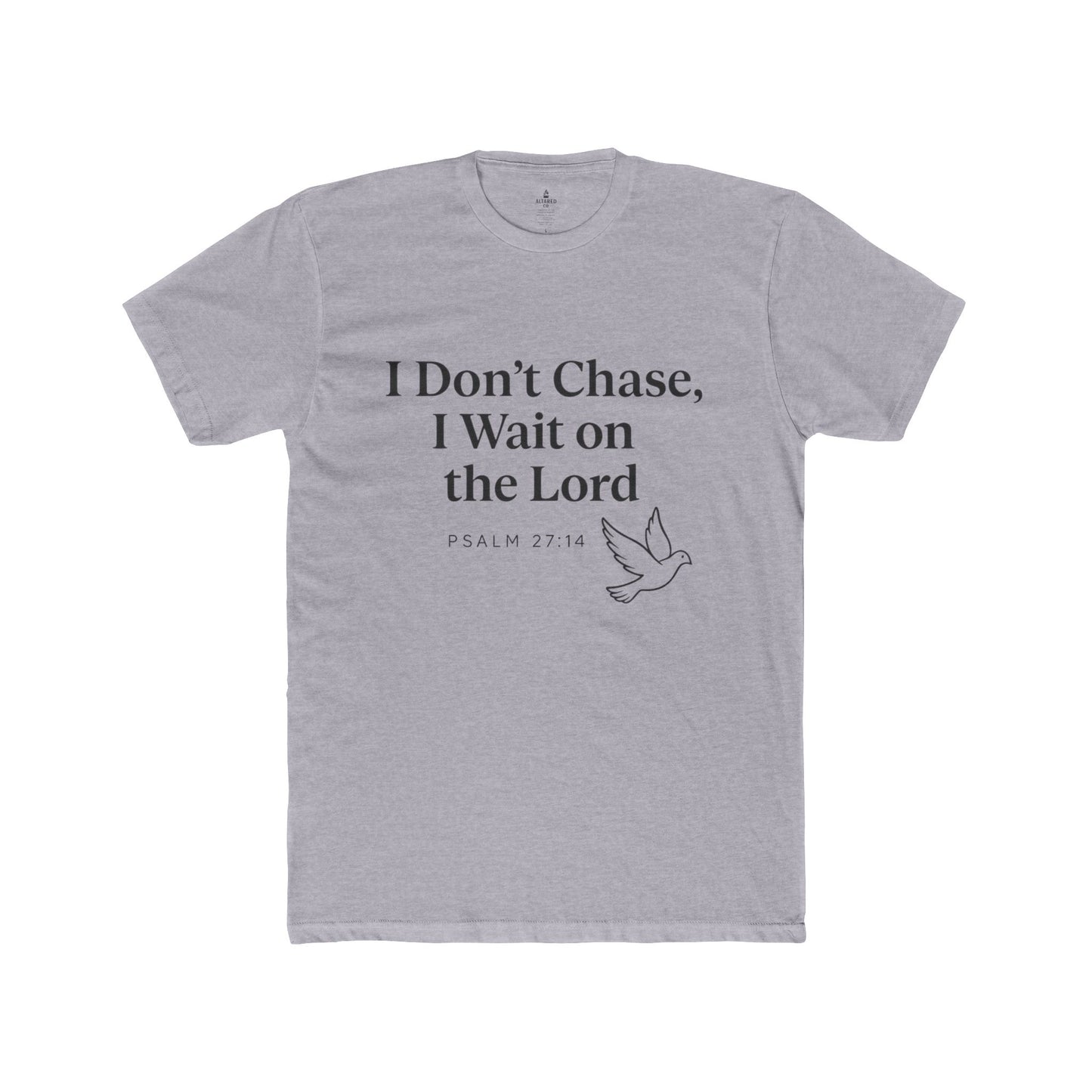 ALTARED CO. "I Don’t Chase, I Wait on the Lord" Tee Psalm 27:14