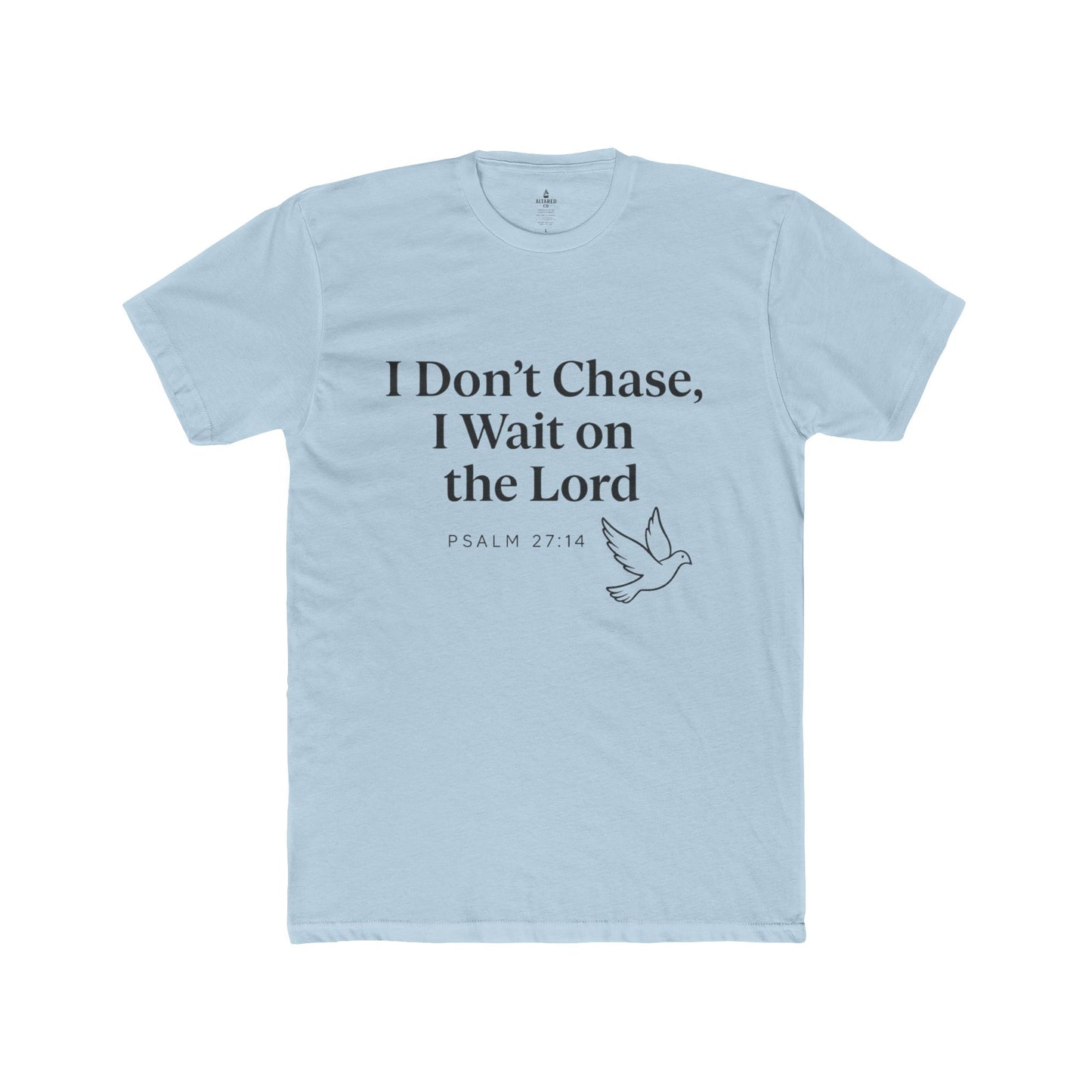 ALTARED CO. "I Don’t Chase, I Wait on the Lord" Tee Psalm 27:14