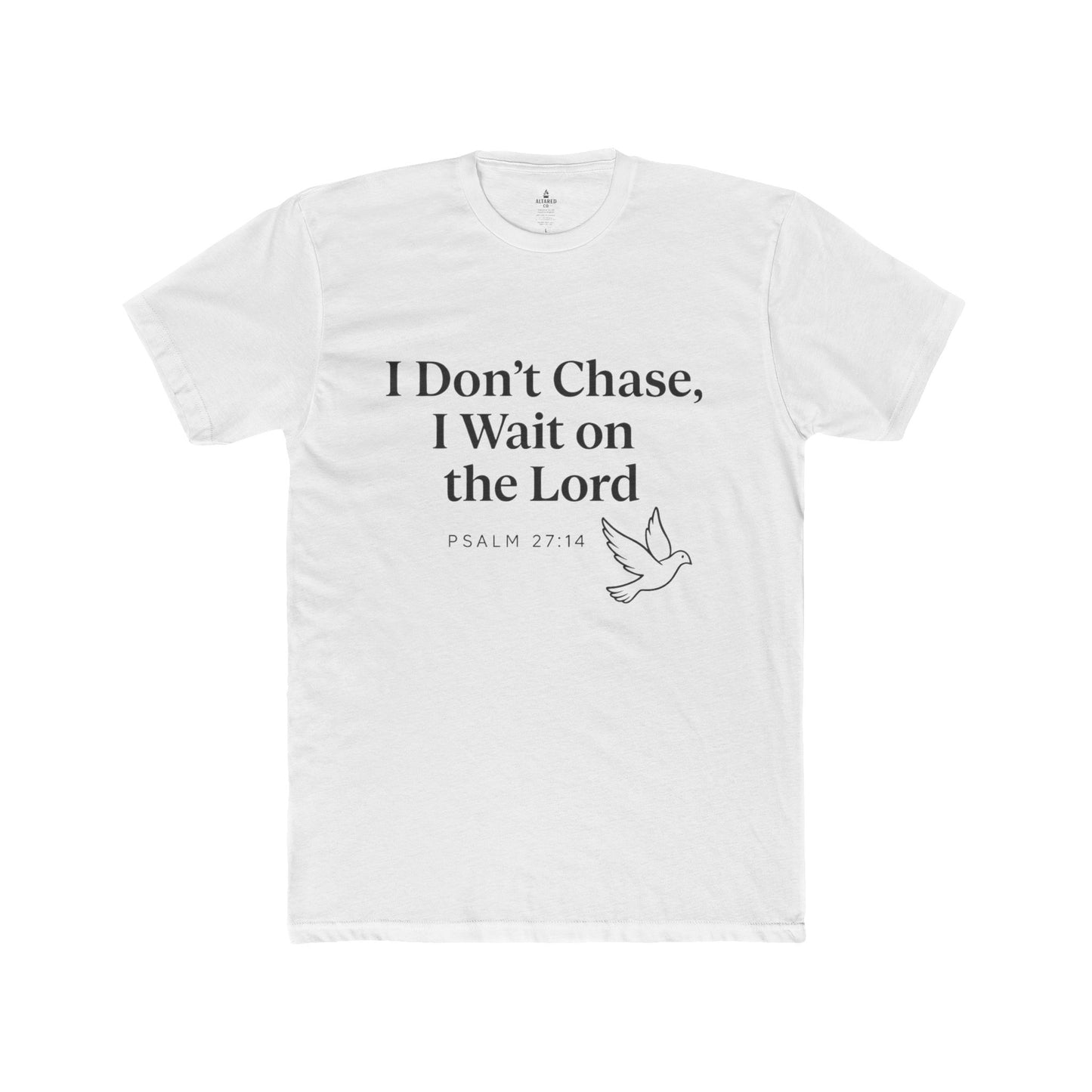 ALTARED CO. "I Don’t Chase, I Wait on the Lord" Tee Psalm 27:14